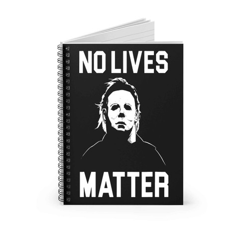 Halloween Horror Movie No Lives Matter Michael Myers Funny Spiral Notebook