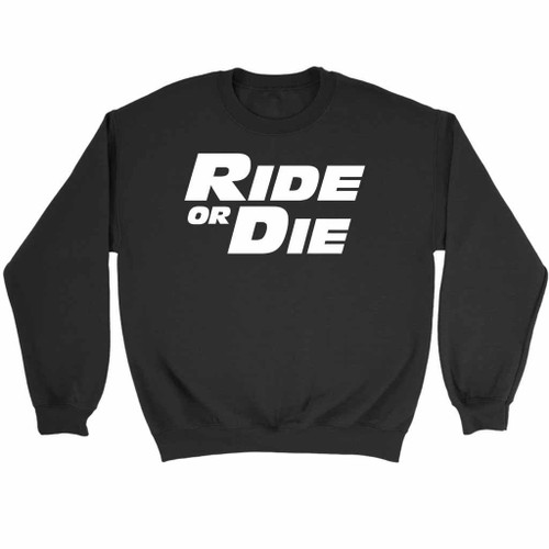 Ride Or Die Fast And Furious Paul Walker Vin Diesel Sweatshirt