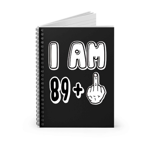 I Am 89 Go Fuck Yourself Spiral Notebook