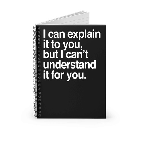 I Can Explain It To You Spiral Notebook