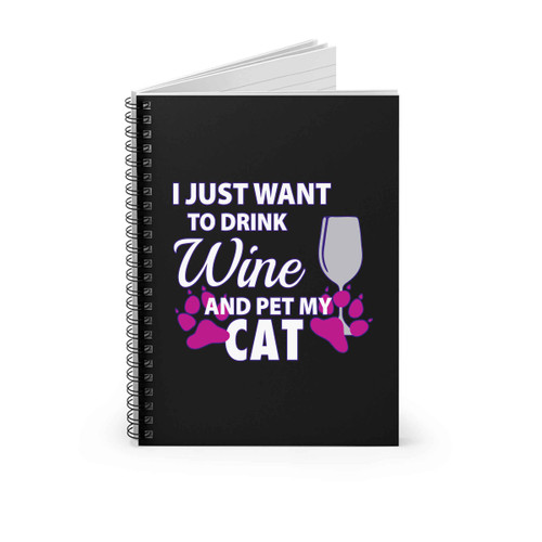 I Just Want To Drink Wine And Pet My Cat Spiral Notebook