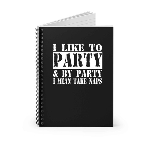 I Like To Party I Mean Take Naps Funny Spiral Notebook