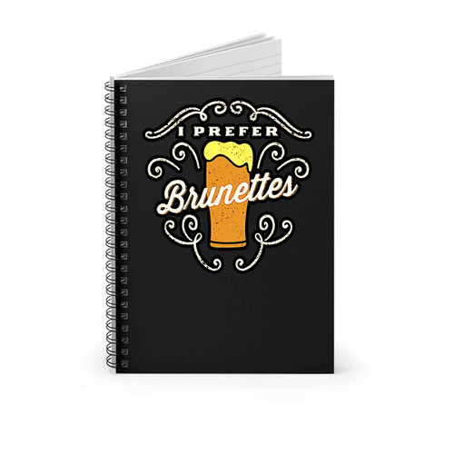 I Prefer Brunettes Beer Spiral Notebook
