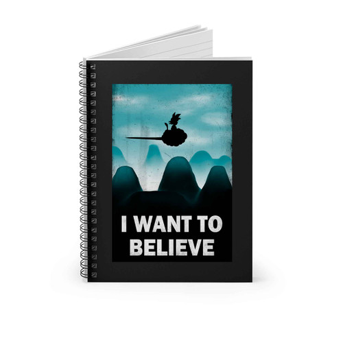 I Want To Believe Son Goku Spiral Notebook