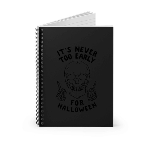 Its Never Too Early For Halloween Spiral Notebook Its Never Too Early For Halloween Spiral Notebook