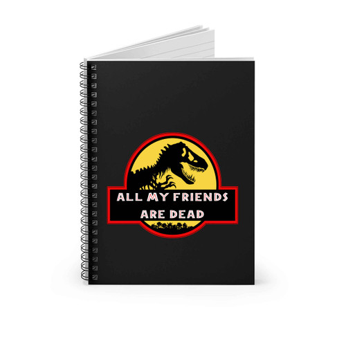 Jurassic Park All My Friends Are Dead Spiral Notebook