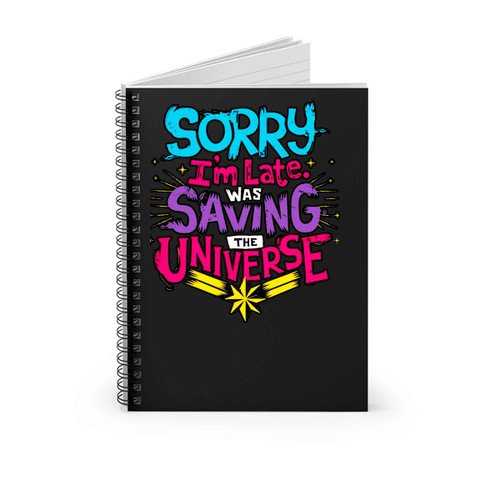 Marvel Avengers Captain Marvel Sorry Im Late Was Saving The Universe Spiral Notebook