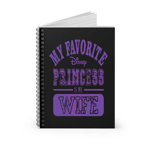 My Favorite Disney Princess Is My Wife 4 Hnd Spiral Notebook