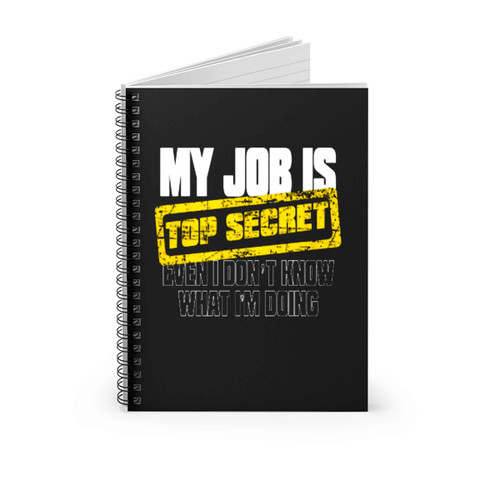My Job Is Top Secret Spiral Notebook