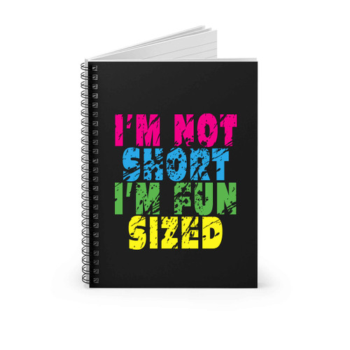 Quote Im Not Short Im Fun Sized Spiral Notebook