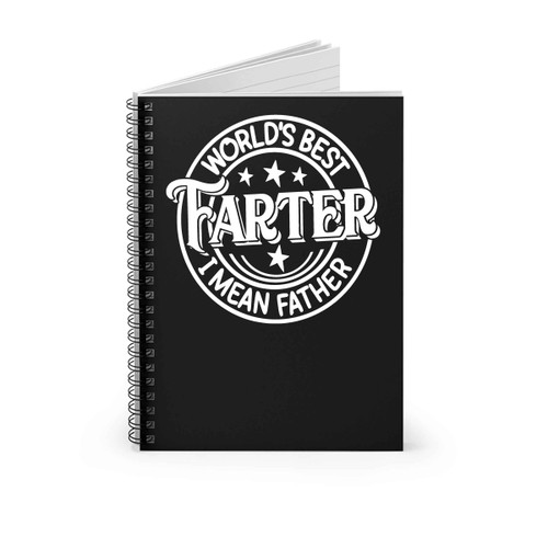 Worlds Best Farter I Mean Father Spiral Notebook