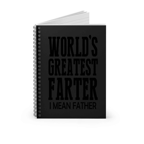 Worlds Greatest Farter I Mean Father Spiral Notebook