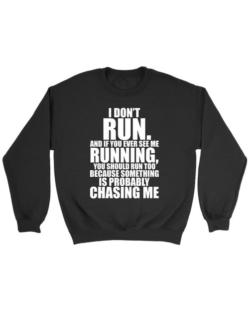 I Do Not Run And If You Ever See Me Running Sweatshirt