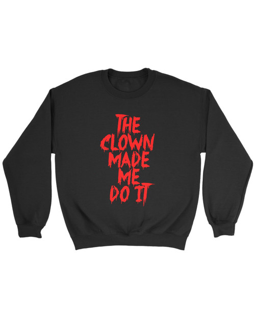 The Clown Made Me Do It Sweatshirt