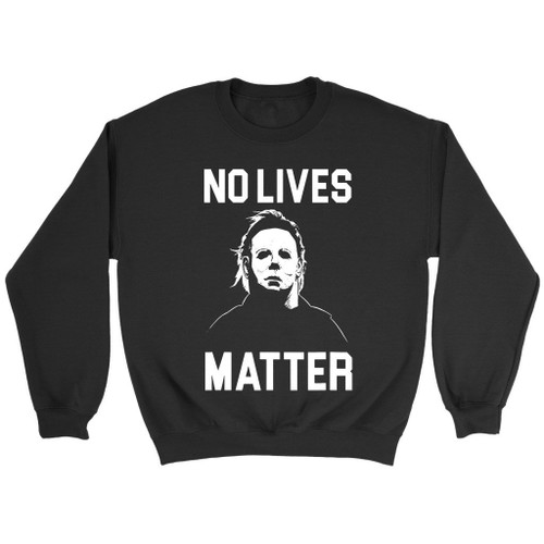 Halloween Horror Movie No Lives Matter Michael Myers Funny Sweatshirt