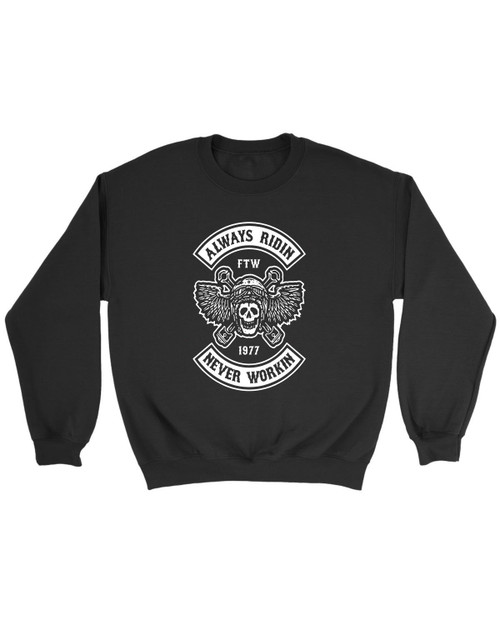 Always Riding Never Working Sweatshirt