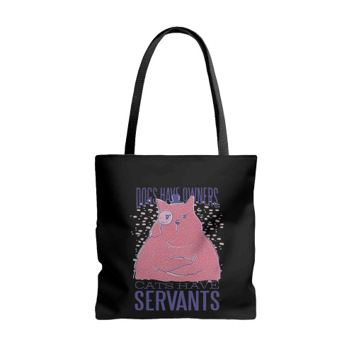 Dogs Have Owners Cats Have Servants Tote Bags