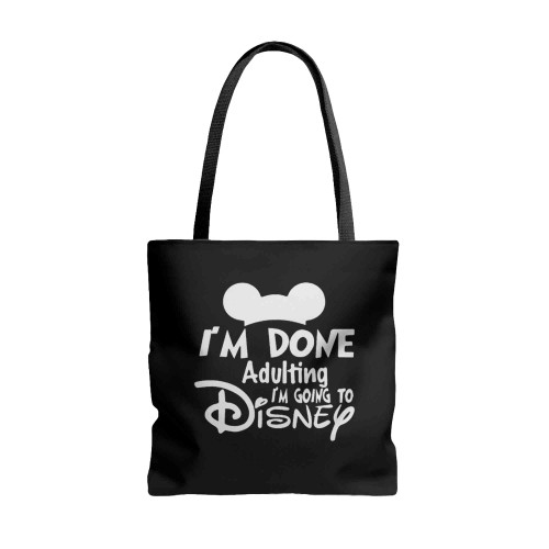 I Am Done Adulting I Am Going To Disney Tote Bags
