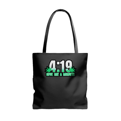 4 19 Give Me A Minute 420 Pot Head Stoner Smoker Kush Weed Tote Bags