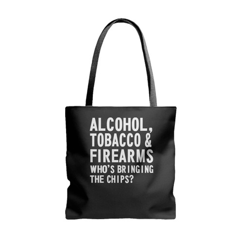 Alcohol Tobacco And Firearms Who Is Bringing The Chips Tote Bags