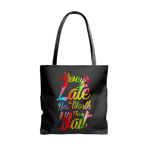 Always Late But Worth The Wait Tote Bags