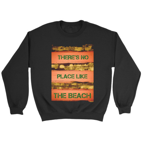 There Is No Place Like The Beach Sweatshirt