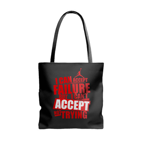 I Can Accept Failure But I Can Not Accept Not Trying Tote Bags