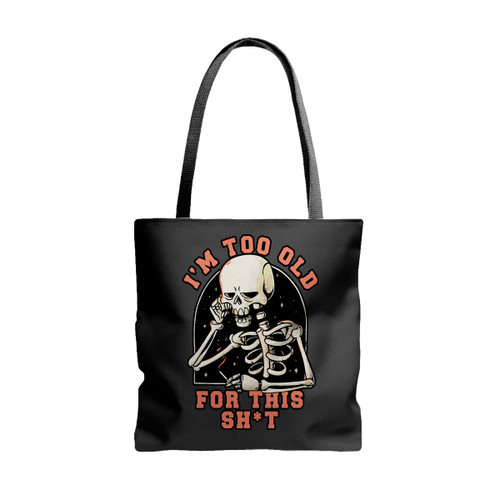Skeleton Skull I Am Too Old For This Shit Tote Bags