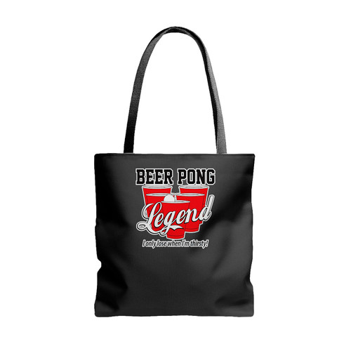 Beer Pong Legend I Only Lose When I Am Thirsty Funny Tote Bags