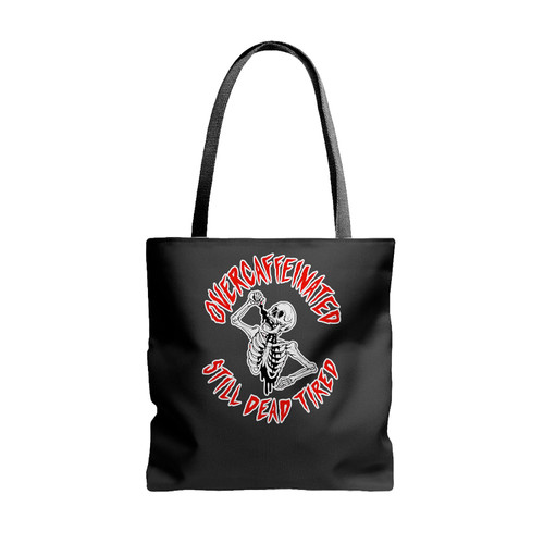 Dead Tired Over Caffein Tote Bags