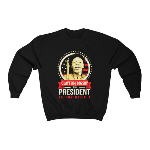 Clayton Bigsby For President Unisex Sweatshirt