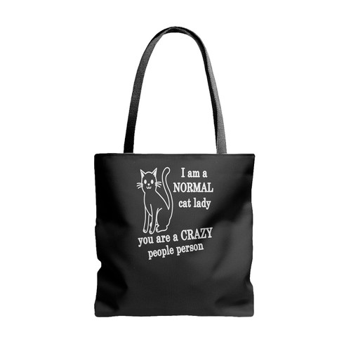 I Am A Normal Cat Lady You Are A Crazy People Person Tote Bags