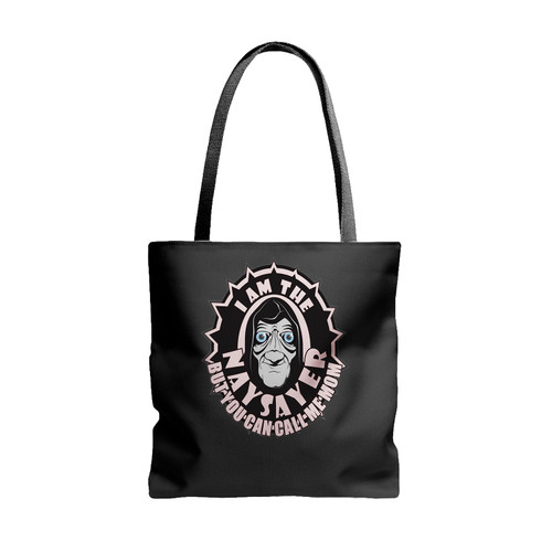 I Am The Naysayer But You Can Call Me Mom Tote Bags