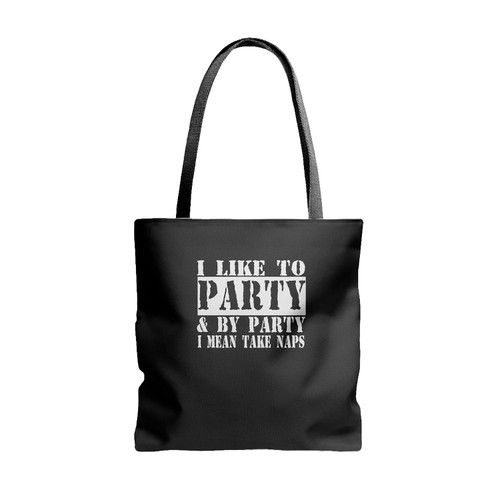 I Like To Party I Mean Take Naps Funny Tote Bags