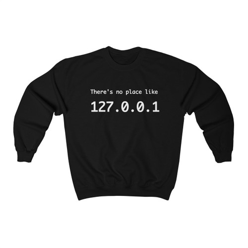 There's No Place Like Home 127.0.0.1 Unisex Sweatshirt