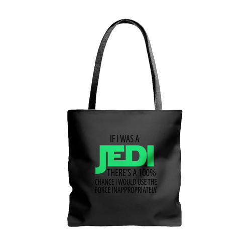 If I Was A Jedi Theres A 100 Chance I Would Use The Force Inappropriately Funny Star Wars Tote Bags