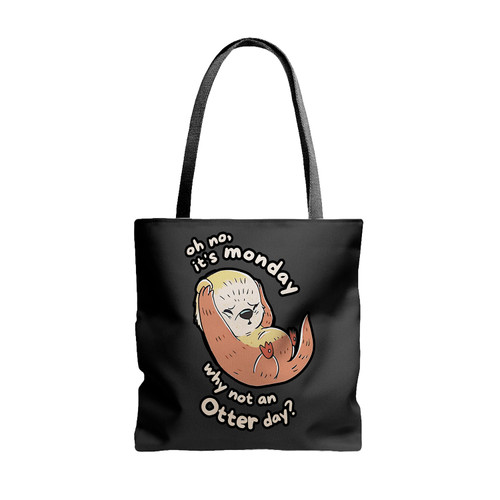 Oh No Its Monday Why Not An Otter Day Tote Bags