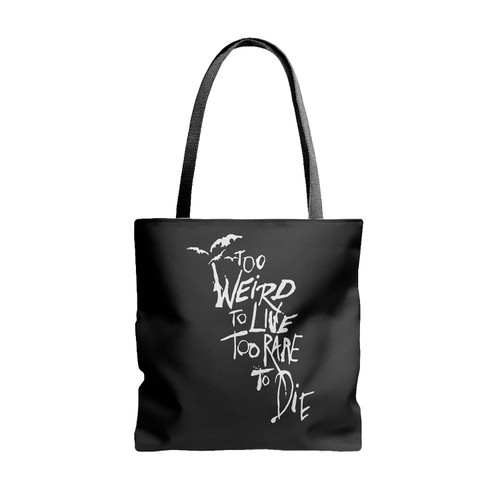 To Weird To Live Too Rare To Die Quote Tote Bags