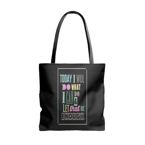 Today I Will Do What I Can Do And Let That Be Enough Tote Bags