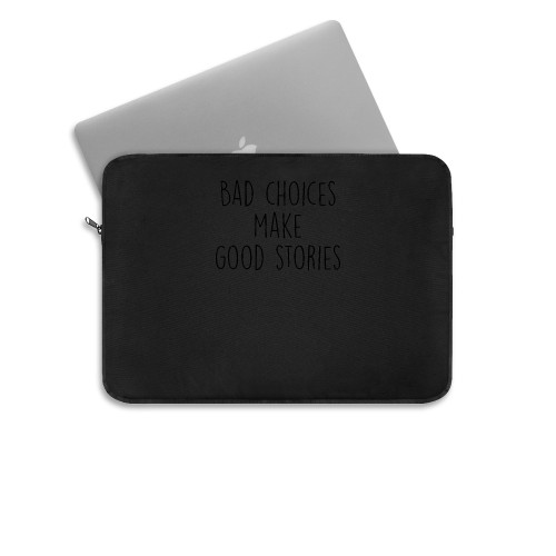 Bad Choices Make Good Stories Laptop Sleeve
