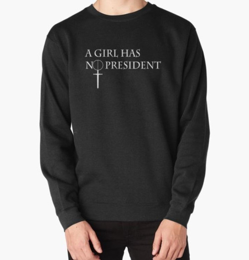 A Girl Has No President Sweatshirt Sweater
