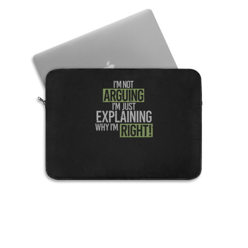 Humor Im Not Arguing Just Explaining Why Right Laptop Sleeve