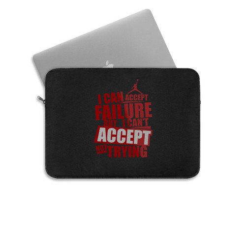 I Can Accept Failure But I Can Not Accept Not Trying Laptop Sleeve