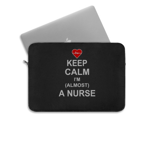 Keep Calm I Am Almost A Nurse Laptop Sleeve