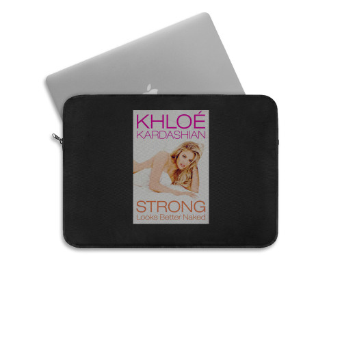 Khloe Kardashian Strong Sexy Looks Better Naked Laptop Sleeve