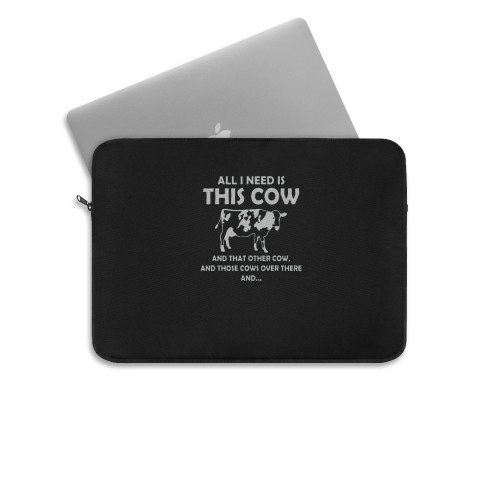 All I Need Is This Cow Laptop Sleeve