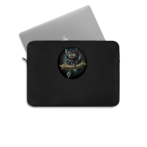 Cheshire Cat The Zombie We Are All Dead Here Laptop Sleeve