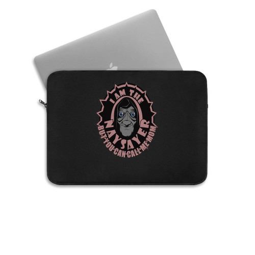 I Am The Naysayer But You Can Call Me Mom Laptop Sleeve