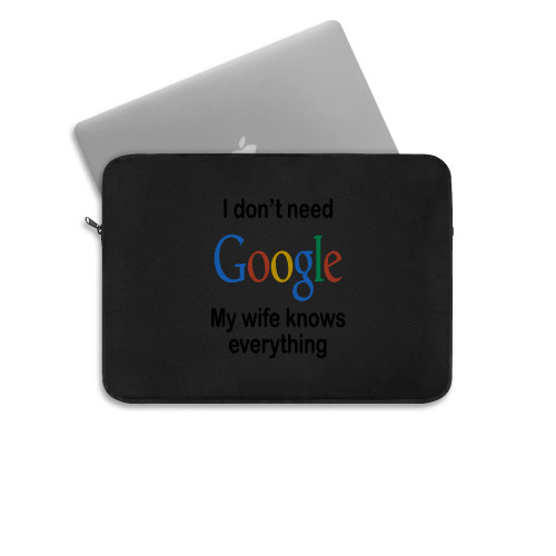 I Dont Need Google My Wife Knows Everything Laptop Sleeve