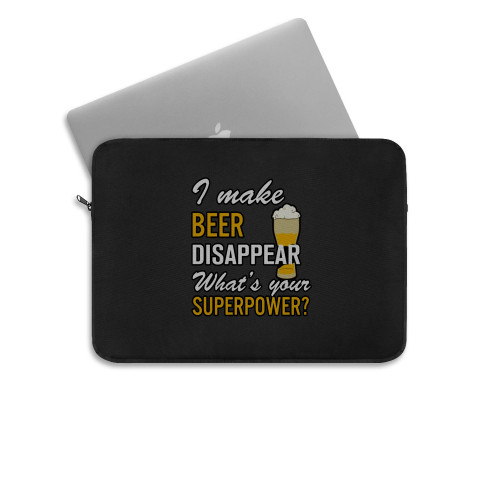 I Make Beer Disappear Whats Your Superpower Laptop Sleeve